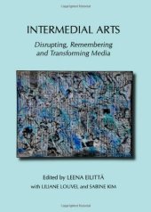 book Intermedial Arts: Disrupting, Remembering and Transforming Media