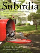 book Welcome to Subirdia: Sharing Our Neighborhoods with Wrens, Robins, Woodpeckers, and Other Wildlife