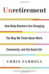 book Unretirement: How Baby Boomers are Changing the Way We Think About Work, Community, and the Good Life