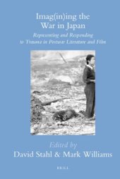 book Imag(in)ing the War in Japan: Representing and Responding to Trauma in Postwar Literature and Film