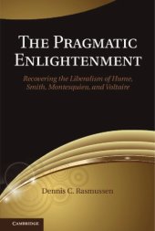 book The Pragmatic Enlightenment: Recovering the Liberalism of Hume, Smith, Montesquieu, and Voltaire