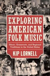 book Exploring American Folk Music: Ethnic, Grassroots, and Regional Traditions in the United States