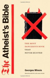 book The Atheist's Bible: The Most Dangerous Book That Never Existed