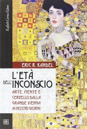 book L' età dell'inconscio. Arte, mente e cervello dalla grande Vienna ai nostri giorni