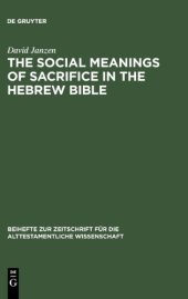 book The Social Meanings of Sacrifice in the Hebrew Bible: A Study of Four Writings