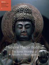 book Medicine Master Buddha: The Iconic Worship of Yakushi in Heian Japan