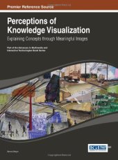 book Perceptions of Knowledge Visualization: Explaining Concepts through Meaningful Images (Advances in Multimedia and Interactive Technologies