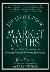 book The Little Book of Market Myths: How to Profit by Avoiding the Investing Mistakes Everyone Else Makes