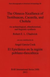 book The Olmeca-Xicallanca of Teotihuacan, Cacaxtla, and Cholula: An archaeological, ethnohistorical, and linguistic synthesis. El epiclásico en la región Poblano-Tlaxcalteca