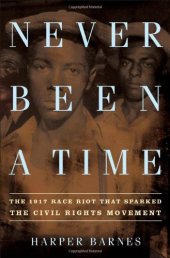 book Never Been a Time: The 1917 Race Riot That Sparked the Civil Rights Movement