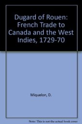 book Dugard of Rouen: French Trade to Canada and the West Indies, 1729-1770