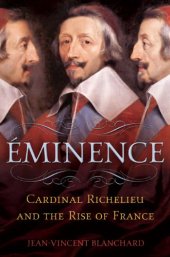 book Eminence: Cardinal Richelieu and the Rise of France