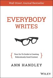 book Everybody Writes: Your Go-To Guide to Creating Ridiculously Good Content