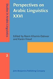 book Perspectives on Arabic Linguistics XXVI: Papers from the annual symposium on Arabic Linguistics. New York, 2012