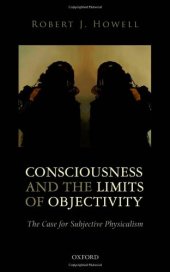 book Consciousness and the Limits of Objectivity: The Case for Subjective Physicalism