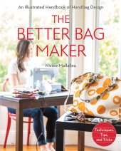 book The better bag maker: an illustrated handbook of handbag design: techniques, tips, and tricks