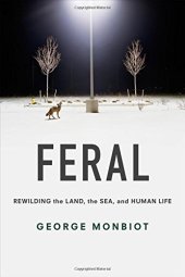 book Feral: Rewilding the Land, the Sea, and Human Life