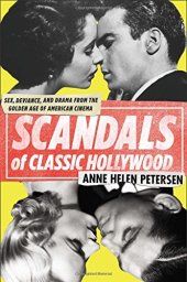 book Scandals of Classic Hollywood: Sex, Deviance, and Drama from the Golden Age of American Cinema