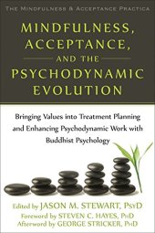 book Mindfulness, Acceptance, and the Psychodynamic Evolution: Bringing Values into Treatment Planning and Enhancing Psychodynamic Work with Buddhist ... Mindfulness and Acceptance Practica Series)