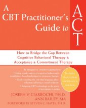 book A CBT Practitioner's Guide to ACT: How to Bridge the Gap Between Cognitive Behavioral Therapy and Acceptance and Commitment Therapy