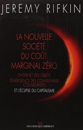 book La nouvelle société coût marginal zéro : L'internet des objets L'émergence des communaux collaboratifs et l'éclipse du capitalisme