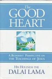 book The good heart : a Buddhist perspective on the teachings of Jesus