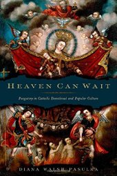 book Heaven Can Wait: Purgatory in Catholic Devotional and Popular Culture