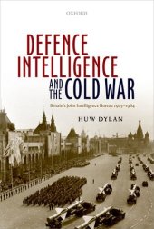 book Defence Intelligence and the Cold War: Britain's Joint Intelligence Bureau 1945-1964