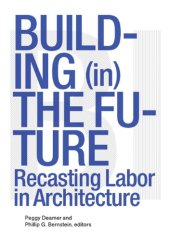 book Building (in) the Future: Recasting Labor in Architecture