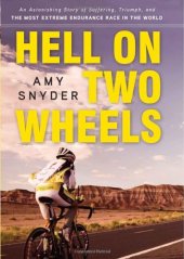 book Hell on Two Wheels: An Astonishing Story of Suffering, Triumph, and the Most Extreme Endurance Race in the World