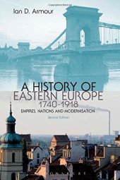 book A History of Eastern Europe 1740-1918: Empires, Nations and Modernisation