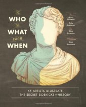 book The Who, the What, and the When: 65 Artists Illustrate the Secret Sidekicks of History