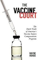 book The Vaccine Court: The Dark Truth of America's Vaccine Injury Compensation Program