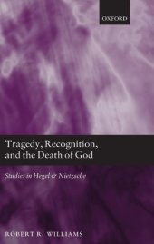 book Tragedy, Recognition, and the Death of God: Studies in Hegel and Nietzsche