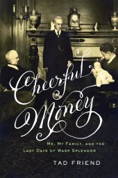 book Cheerful Money: Me, My Family, and the Last Days of Wasp Splendor