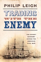 book Trading with the Enemy: The Covert Economy During the American Civil War