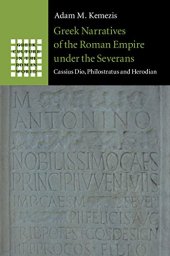 book Greek Narratives of the Roman Empire under the Severans: Cassius Dio, Philostratus and Herodian