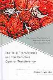 book The total transference and the complete counter-transference : the Kleinian psychoanalytic approach with more disturbed patients