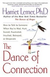 book The dance of connection : how to talk to someone when you're mad, hurt, scared, frustrated, insulted, betrayed, or desperate