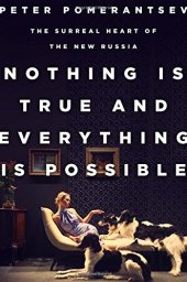 book Nothing Is True and Everything Is Possible: The Surreal Heart of the New Russia