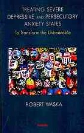 book Treating severe depressive and persecutory anxiety states : to transform the unbearable