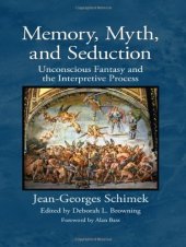 book Memory, Myth, and Seduction: Unconscious Fantasy and the Interpretive Process