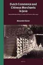 book Dutch commerce and Chinese merchants in Java : colonial relationships in trade and finance, 1800-1942