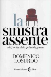 book La sinistra assente. Crisi, società dello spettacolo, guerra