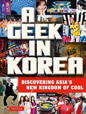 book A Geek in Korea: Discovering Asian's New Kingdom of Cool