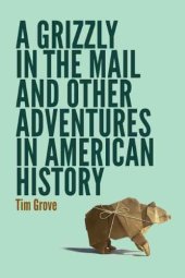 book A Grizzly in the Mail and Other Adventures in American History