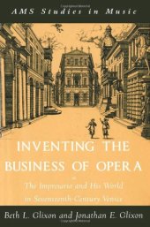 book Inventing the Business of Opera: The Impresario and His World in Seventeenth-Century Venice