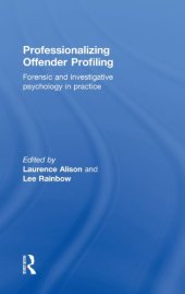 book Professionalizing offender profiling : forensic and investigative psychology in practice