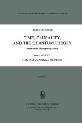 book Time, Causality, and the Quantum Theory: Studies in the Philosophy of Science Volume Two Time in a Quantized Universe