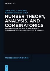 book Number Theory, Analysis, and Combinatorics : Proceedings of the Paul Turan Memorial Conference held August 22-26, 2011 in Budapest